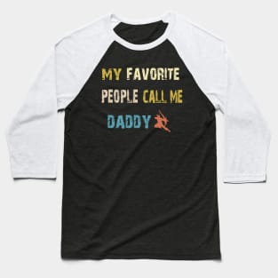 Mens My Favorite People Call Me Daddy T-Shirt Father's Day Shirt Baseball T-Shirt